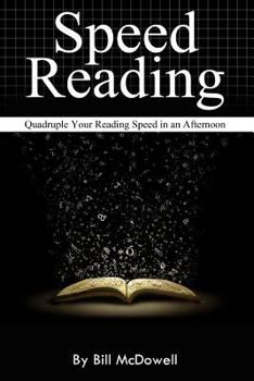Paperback Speed Reading: Quadruple Your Reading Speed in an Afternoon. (How to Read Fast, Reading Speed Improved) Book