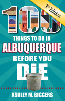 Paperback 100 Things to Do in Albuquerque Before You Die, 3rd Edition Book