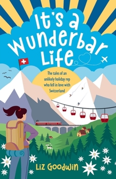 It’s a Wunderbar Life: The tales of an unlikely holiday rep who fell in love with Switzerland