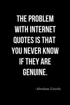 The Problems with Internet Quotes is that you Never Know if they are Genuine. - Abraham Lincoln: Funny Journalism Slogans. Gag Gift Blank Lined ... Coworkers. Black Cover Journal (Office Humor)
