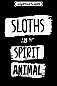 Paperback Composition Notebook: Sloths Are My Spirit Animal Clothing Gift Sloth Journal/Notebook Blank Lined Ruled 6x9 100 Pages Book