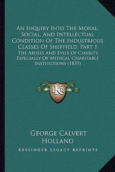 An Inquiry into the Moral, Social, and Intellectual Condition of the Industrious Classes