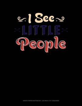 Paperback I See Little People: Graph Paper Notebook - 0.25 Inch (1/4) Squares Book