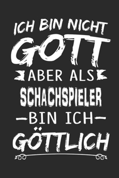 Ich bin nicht Gott aber als Schachspieler bin ich göttlich: Notizbuch mit 110 linierten Seiten, Nutzung auch als Dekoration in Form eines Schild bzw. Poster möglich (German Edition)