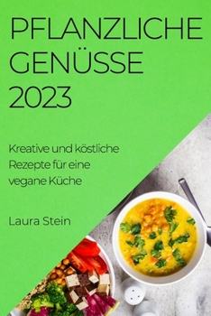 Paperback Pflanzliche Genüsse 2023: Kreative und köstliche Rezepte für eine vegane Küche [German] Book