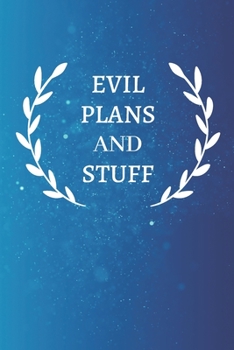 Evil Plans And Stuff: Lined notebook journal | Funny Office Notebook | Best Gag Gift for Employees and Co-worker, Sarcastic Joke, Humor| Doodle Book | 120 pages and "6 x 9" inches in size.
