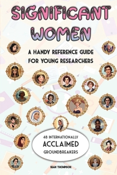 Paperback Significant Women: A Handy Reference Guide For Young Researchers: 48 Internationally Acclaimed Groundbreakers Book