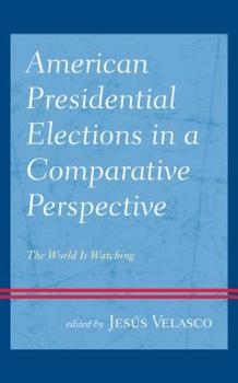Hardcover American Presidential Elections in a Comparative Perspective: The World Is Watching Book