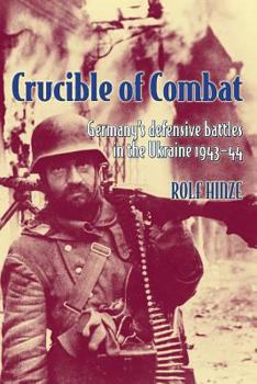 Paperback Crucible of Combat: Germany's Defensive Battles in the Ukraine 1943-44 Book