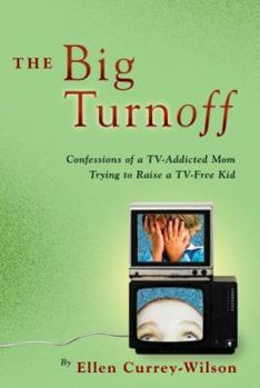 Hardcover The Big Turnoff: Confessions of a TV-Addicted Mom Trying to Raise a TV-Free Kid Book