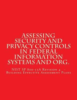 Paperback Assessing Security and Privacy Controls in Federal Information Systems and Organ: NIST SP 800-53A Revision 4 - Building Effective Assessment Plans Book
