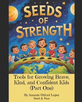 Seeds of Strength: Tools for Growing Brave, Kind, and Confident Kids (Part One): Five Inspirational Stories to Help Children Shine Through Challenges