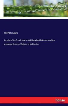 Paperback An edict of the French king, prohibiting all publick exercise of the pretended Reformed Religion in his kingdom Book