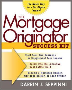 Hardcover The Mortgage Originator Success Kit: The Quick Way to a Six-Figure Income Book