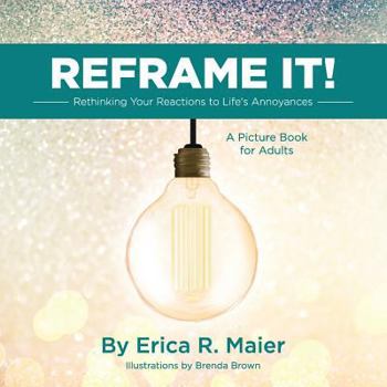 Paperback Reframe It!: Rethinking Your Reactions to Life's Annoyances Book