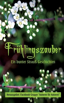 Frühlingszauber: Ein bunter Strauß Geschichten (German Edition)