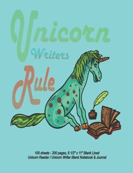 Unicorn Writers Rule - 100 sheets - 200 pages, 8 1/2" x 11" Blank Lined Unicorn Reader / Unicorn Writer Blank Notebook & Journal