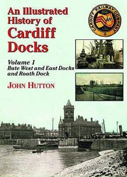 Paperback An Illustrated History of Cardiff Docksbute West and East Docks and Roath Dock PT. 1 Book