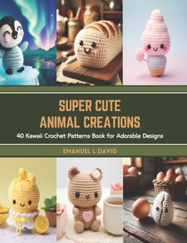 Paperback Super Cute Animal Creations: 40 Kawaii Crochet Patterns Book for Adorable Designs Book