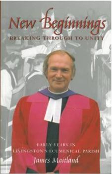 Paperback New Beginnings: Breaking Through to Unity - Early Years in Livingston's Ecumenical Parish Book