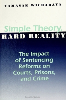 Simple Theory, Hard Reality: The Impact of Sentencing Reforms on Courts, Prisons, and Crime (S U N Y Series in New Directions in Crime and Justice Studies)