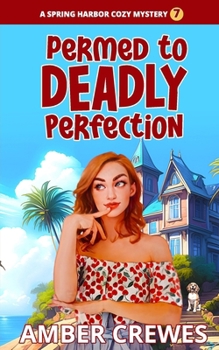 Permed to Deadly Perfection (Spring Harbor Cozy Mystery) - Book #7 of the Spring Harbor