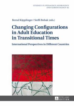 Hardcover Changing Configurations in Adult Education in Transitional Times: International Perspectives in Different Countries Book