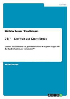Paperback 24/7 - Die Welt auf Knopfdruck: Einfluss neuer Medien im gesellschaftlichen Alltag und Folgen für das Kaufverhalten der Generation Y [German] Book