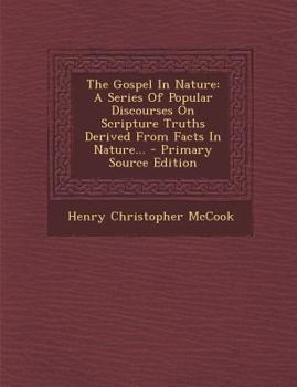 Paperback The Gospel in Nature: A Series of Popular Discourses on Scripture Truths Derived from Facts in Nature... - Primary Source Edition Book