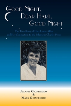 Hardcover Good Night, Dear Hart, Good Night: The Untold Story of Hart Lester Allen and Her Connection to the Infamous Charles Ponzi Book