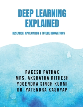 DEEP LEARNING EXPLAINED: RESEARCH, APPLICATION & FUTURE INNOVATIONS