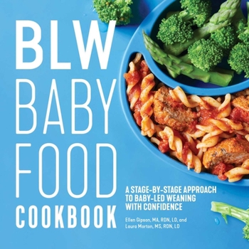 Paperback Blw Baby Food Cookbook: A Stage-By-Stage Approach to Baby-Led Weaning with Confidence Book