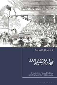 Hardcover Lecturing the Victorians: Knowledge-Based Culture and Participatory Citizenship Book