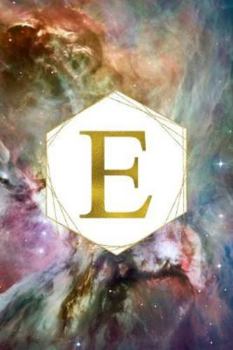 E: Orion Nebula Letter E Initial Monogram Notebook - Gold Pink Blue & Green Galaxy Geometric Frame Monogrammed Blank Lined Note Book, Writing Pad, ... Women - 120 College Ruled Pages - Size 6x9