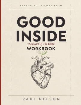 Paperback Practical Lessons From Good Inside: The Heart Of The Books Message Book