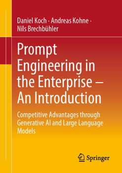 Paperback Prompt Engineering in the Enterprise - An Introduction: Competitive Advantages Through Generative AI and Large Language Models Book