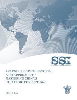 Paperback Learning from the Stones: A Go Approach to Mastering China's Strategic Concept, Shi Book