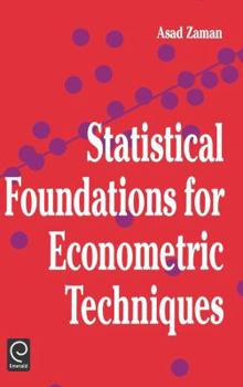 Hardcover Statistical Foundations for Econometric Techniques (Economic Theory, Econometrics, and Mathematical Economics) Book