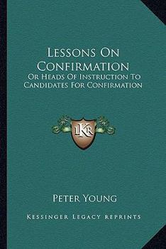 Paperback Lessons On Confirmation: Or Heads Of Instruction To Candidates For Confirmation Book