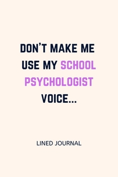 Paperback Don't make me use my school psychologist voice...: School Psychologist or Therapist Back to School Gift - 6x9 Lined Notebook Book