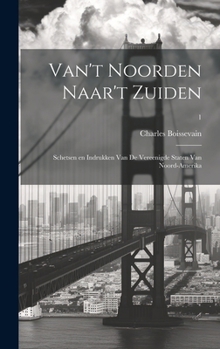 Hardcover Van't Noorden naar't Zuiden; schetsen en indrukken van de Vereenigde Staten van Noord-Amerika; 1 [Dutch] Book