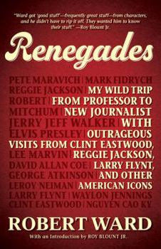 Hardcover Renegades: My Wild Trip from Professor to New Journalist with Outrageous Visits from Clint Eastwood, Reggie Jackson, Larry Flynt, Book