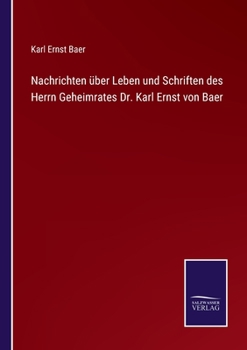 Paperback Nachrichten über Leben und Schriften des Herrn Geheimrates Dr. Karl Ernst von Baer [German] Book