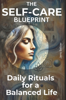 The Self-Care Blueprint: Daily Rituals for a Balanced Life (Personal Health & Wellness)