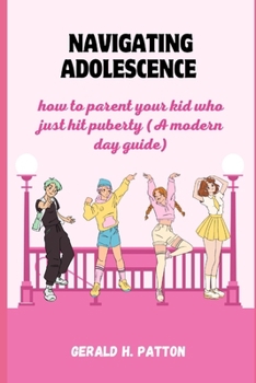 Paperback Navigating adolescence: how to parent your kid who just hit puberty (A modern day guide) Book