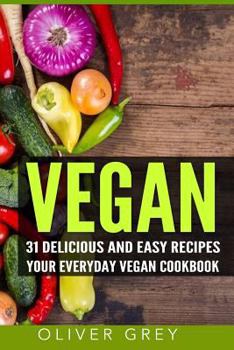 Paperback Vegan: 31 Delicious and Easy Recipes - Your Everyday Vegan Cookbook Book