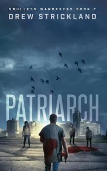 Patriarch: Soulless Wanderers Book 2 - Book #2 of the Soulless Wanderers