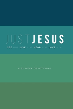 Paperback Just Jesus: A 52 Week Devotional Book