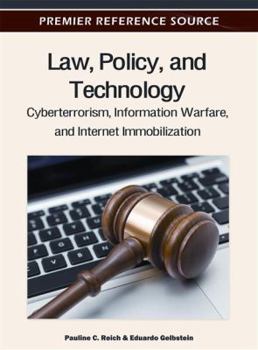 Law, Policy and Technology: Cyberterrorism, Information Warfare and Internet Immobilization