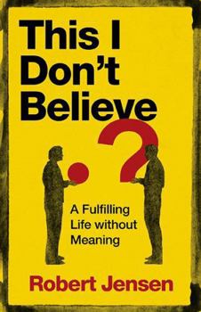 Paperback This I Don’t Believe: A Fulfilling Life without Meaning Book
